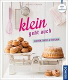 Klein geht auch: Kuchen, Tartes & Törtchen