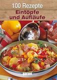 100 Rezepte: Eintöpfe und Aufläufe