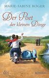 Der Poet der kleinen Dinge: Roman