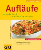 Aufläufe - ofenfrisch verführerisch! GU
