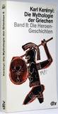 Die Mythologie der Griechen - Band II: Die Heroen-Geschichten